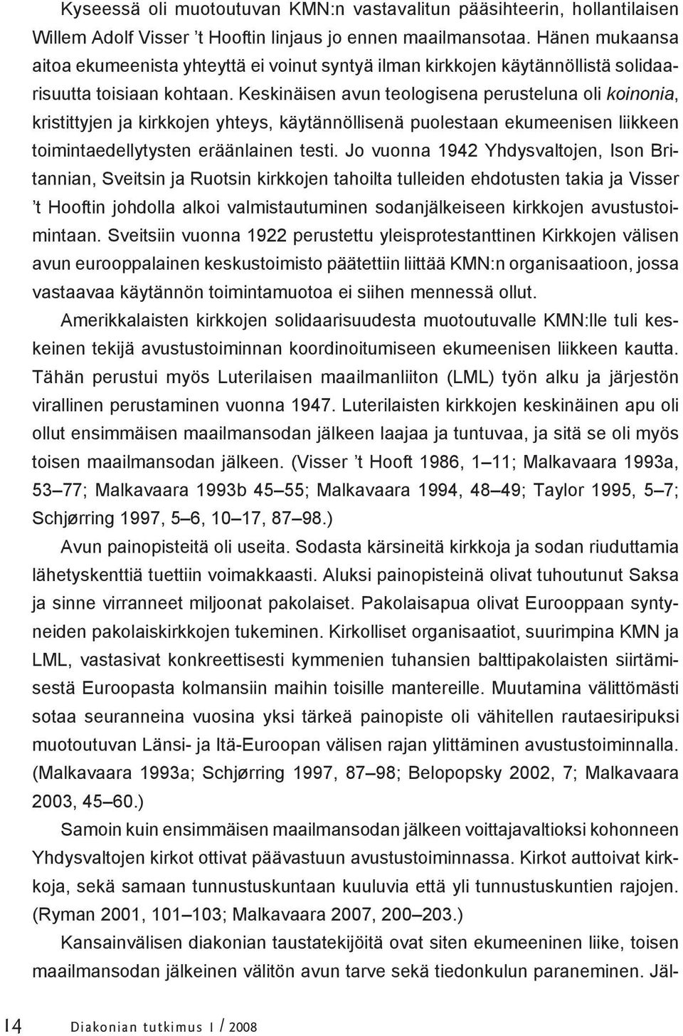 Keskinäisen avun teologisena perusteluna oli koinonia, kristittyjen ja kirkkojen yhteys, käytännöllisenä puolestaan ekumeenisen liikkeen toimintaedellytysten eräänlainen testi.