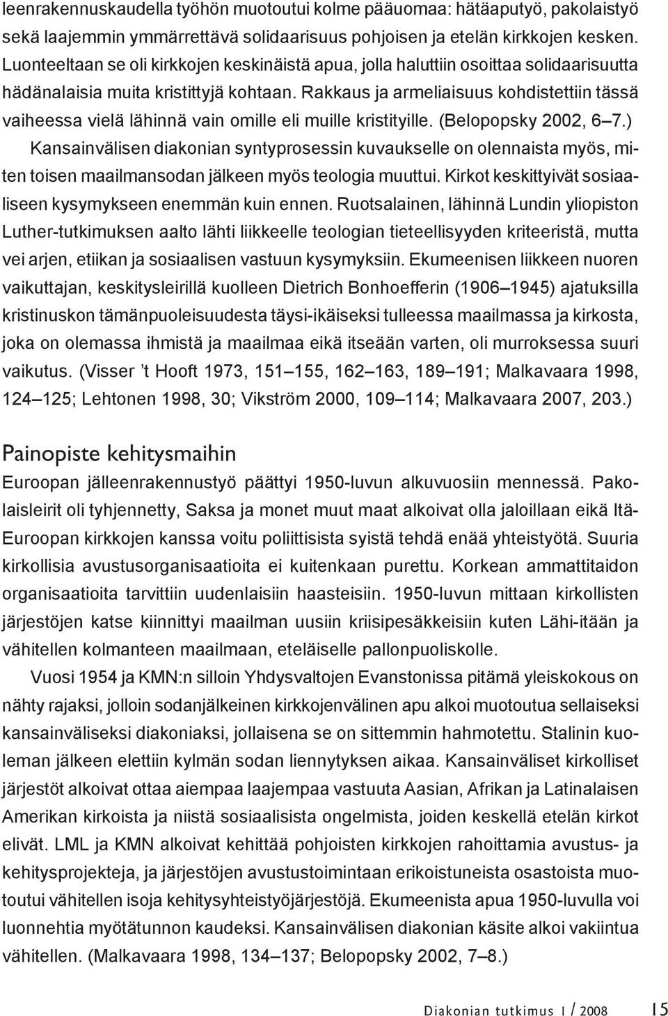 Rakkaus ja armeliaisuus kohdistettiin tässä vaiheessa vielä lähinnä vain omille eli muille kristityille. (Belopopsky 2002, 6 7.