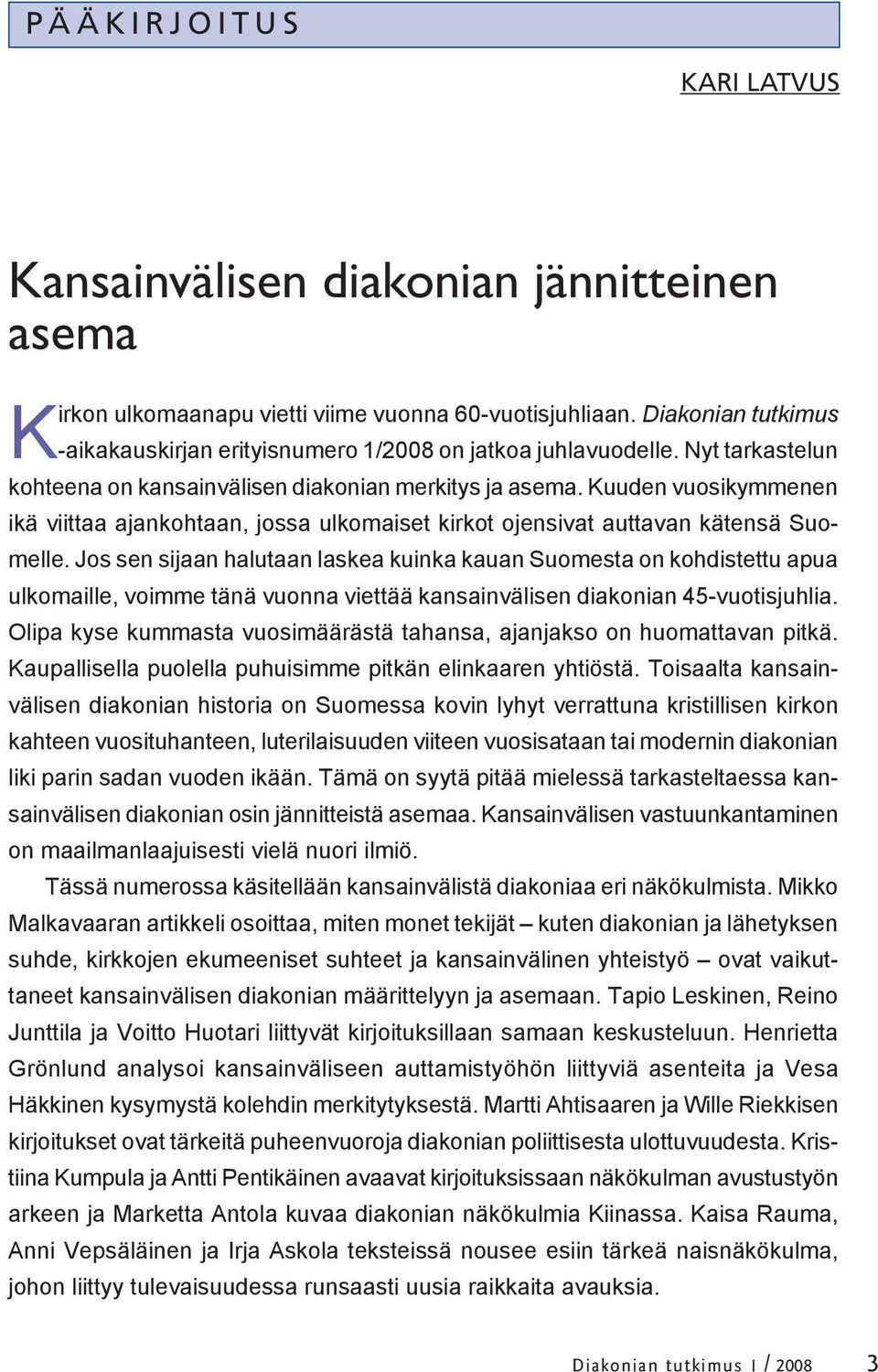 Kuuden vuosikymmenen ikä viittaa ajankohtaan, jossa ulkomaiset kirkot ojensivat auttavan kätensä Suomelle.