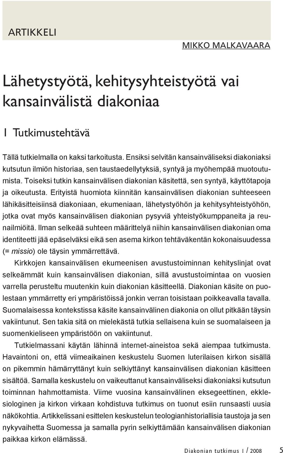 Toiseksi tutkin kansainvälisen diakonian käsitettä, sen syntyä, käyttötapoja ja oikeutusta.