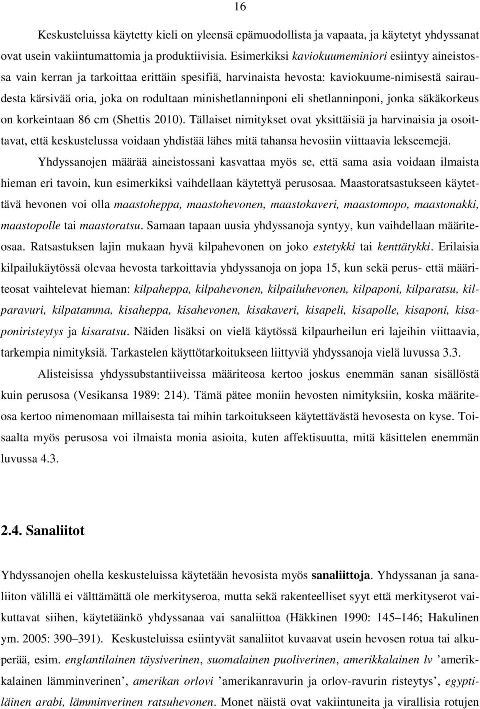 minishetlanninponi eli shetlanninponi, jonka säkäkorkeus on korkeintaan 86 cm (Shettis 2010).