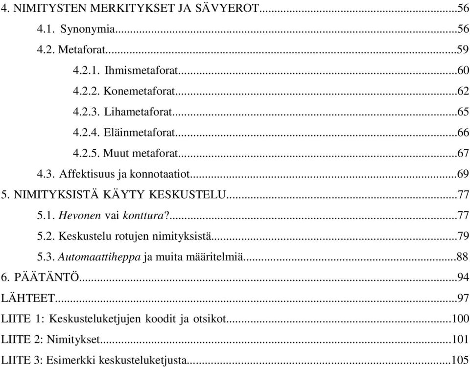 NIMITYKSISTÄ KÄYTY KESKUSTELU...77 5.1. Hevonen vai konttura?...77 5.2. Keskustelu rotujen nimityksistä...79 5.3.