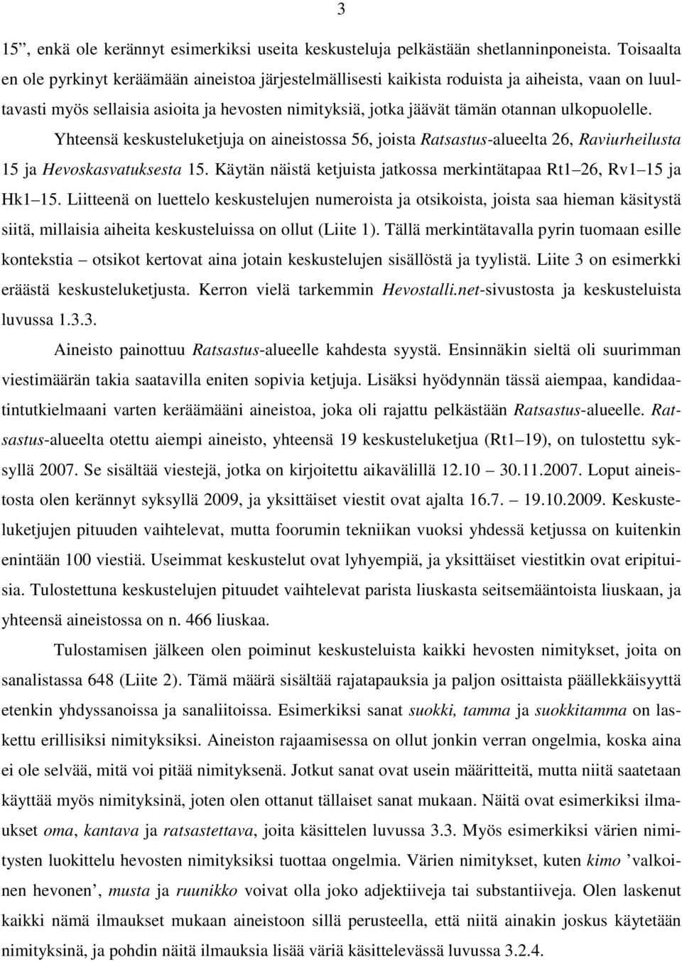 ulkopuolelle. Yhteensä keskusteluketjuja on aineistossa 56, joista Ratsastus-alueelta 26, Raviurheilusta 15 ja Hevoskasvatuksesta 15.