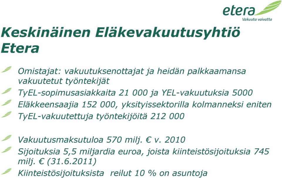 kolmanneksi eniten TyEL-vakuutettuja työntekijöitä 212 000 Vakuutusmaksutuloa 570 milj. v.