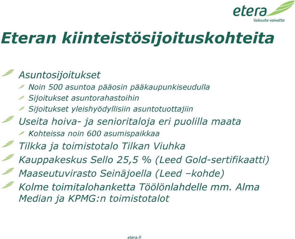 Kohteissa noin 600 asumispaikkaa Tilkka ja toimistotalo Tilkan Viuhka Kauppakeskus Sello 25,5 % (Leed