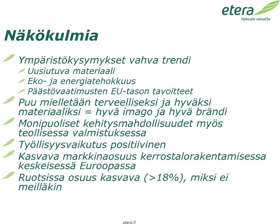 Monipuoliset kehitysmahdollisuudet myös teollisessa valmistuksessa Työllisyysvaikutus positiivinen Kasvava