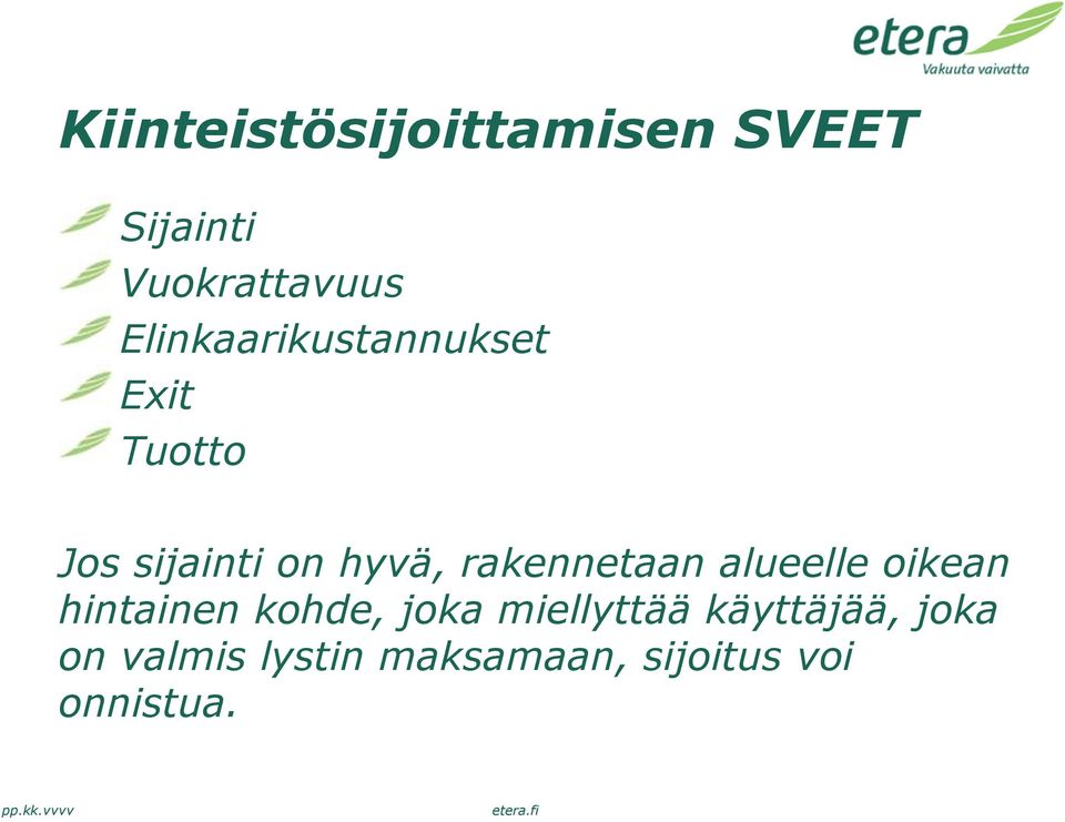 rakennetaan alueelle oikean hintainen kohde, joka miellyttää