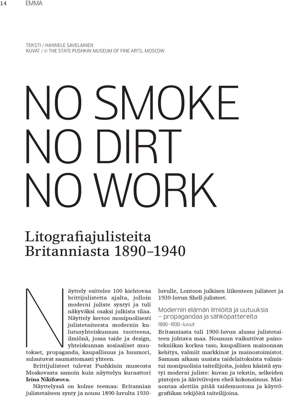 Näyttely kertoo monipuolisesti julistetaiteesta modernin kulutusyhteiskunnan tuotteena, ilmiönä, jossa taide ja design, yhteiskunnan sosiaaliset muutokset, propaganda, kaupallisuus ja huumori,