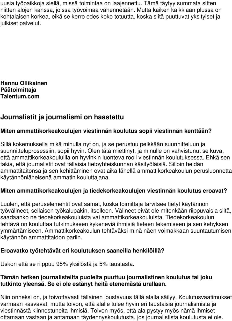 com Journalistit ja journalismi on haastettu Miten ammattikorkeakoulujen viestinnän koulutus sopii viestinnän kenttään?