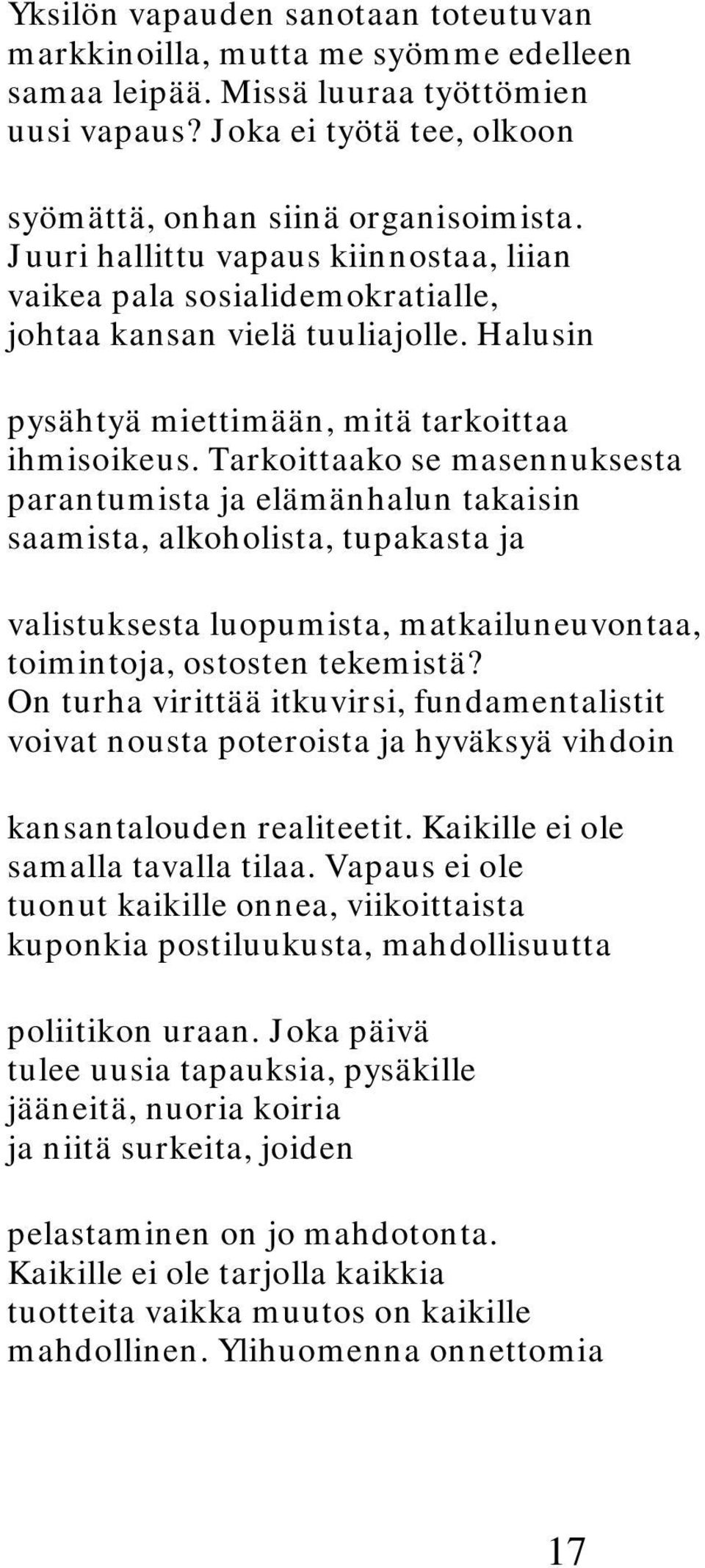 Tarkoittaako se masennuksesta parantumista ja elämänhalun takaisin saamista, alkoholista, tupakasta ja valistuksesta luopumista, matkailuneuvontaa, toimintoja, ostosten tekemistä?