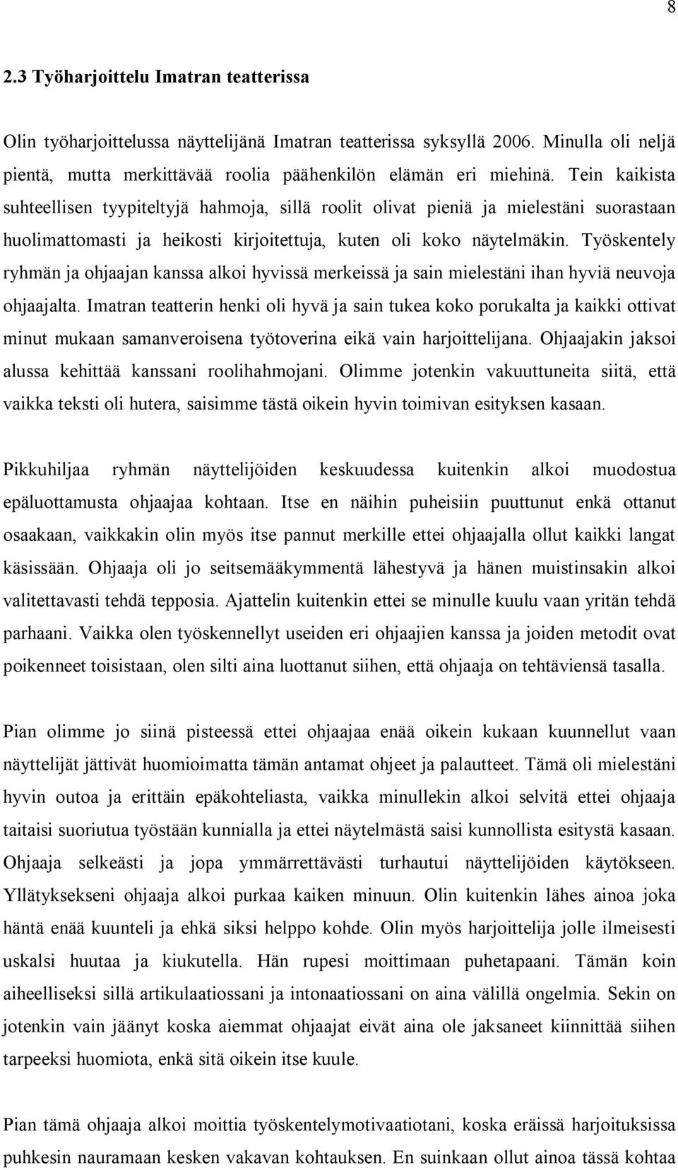 Työskentely ryhmän ja ohjaajan kanssa alkoi hyvissä merkeissä ja sain mielestäni ihan hyviä neuvoja ohjaajalta.