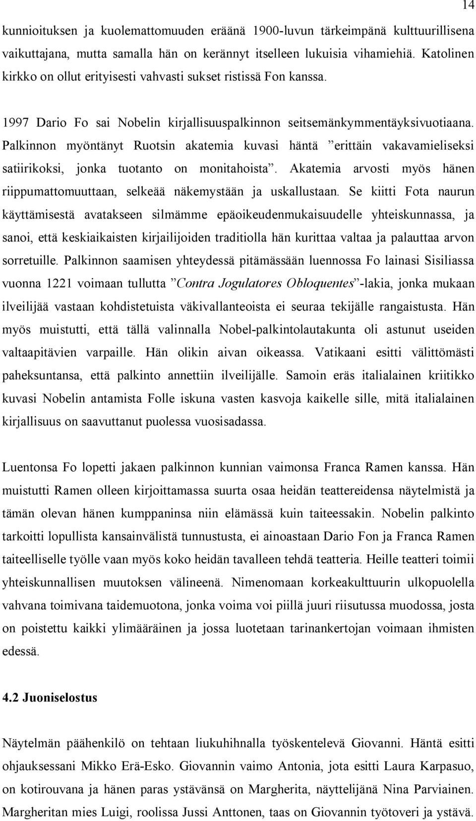 Palkinnon myöntänyt Ruotsin akatemia kuvasi häntä erittäin vakavamieliseksi satiirikoksi, jonka tuotanto on monitahoista.