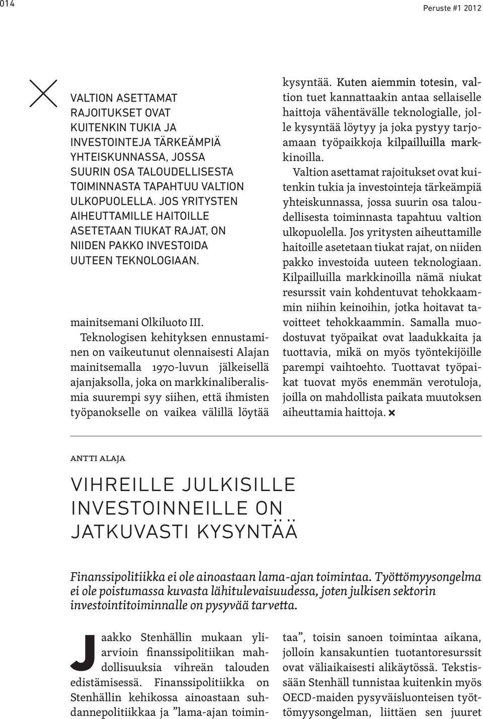 Teknologisen kehityksen ennustaminen on vaikeutunut olennaisesti Alajan mainitsemalla 1970-luvun jälkeisellä ajanjaksolla, joka on markkinaliberalismia suurempi syy siihen, että ihmisten