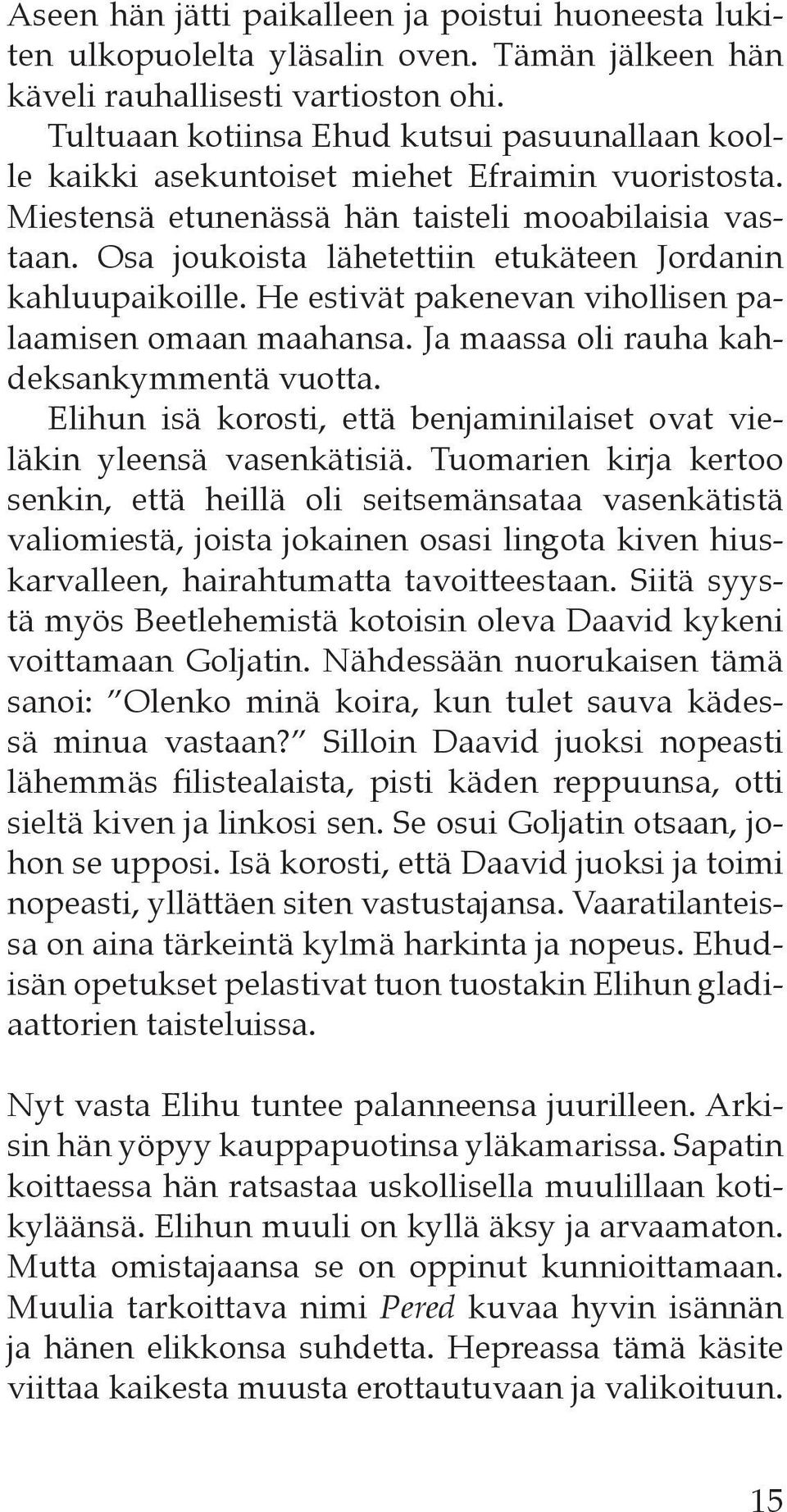 Osa joukoista lähetettiin etukäteen Jordanin kahluupaikoille. He estivät pakenevan vihollisen palaamisen omaan maahansa. Ja maassa oli rauha kahdeksankymmentä vuotta.