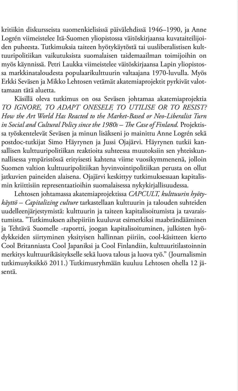 Petri Laukka viimeistelee väitöskirjaansa Lapin yliopistossa markkinataloudesta populaarikulttuurin valtaajana 1970-luvulla.