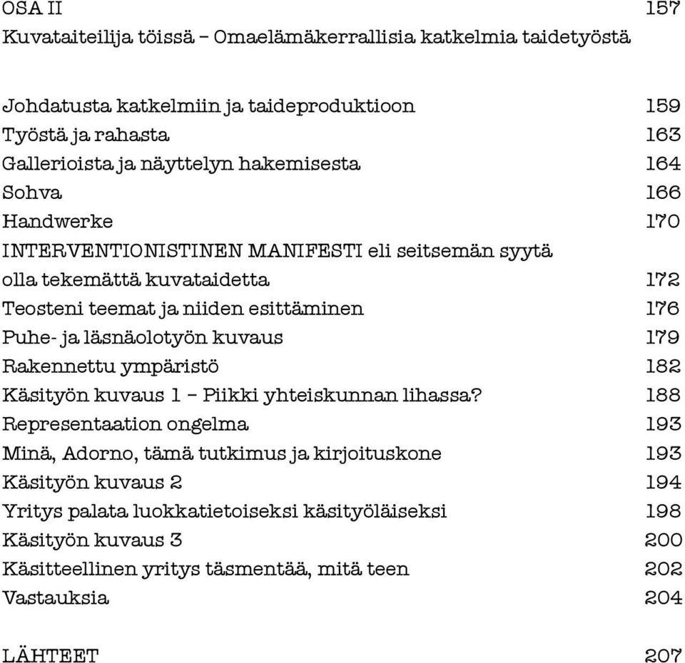 ja läsnäolotyön kuvaus 179 Rakennettu ympäristö 182 Käsityön kuvaus 1 Piikki yhteiskunnan lihassa?