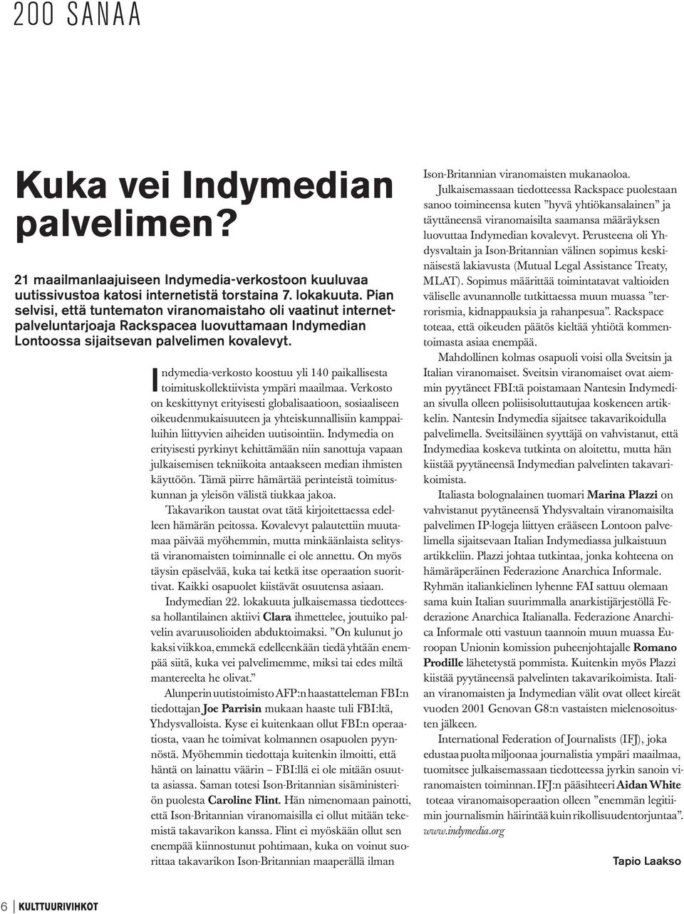 Indymedia-verkosto koostuu yli 140 paikallisesta toimituskollektiivista ympäri maailmaa.