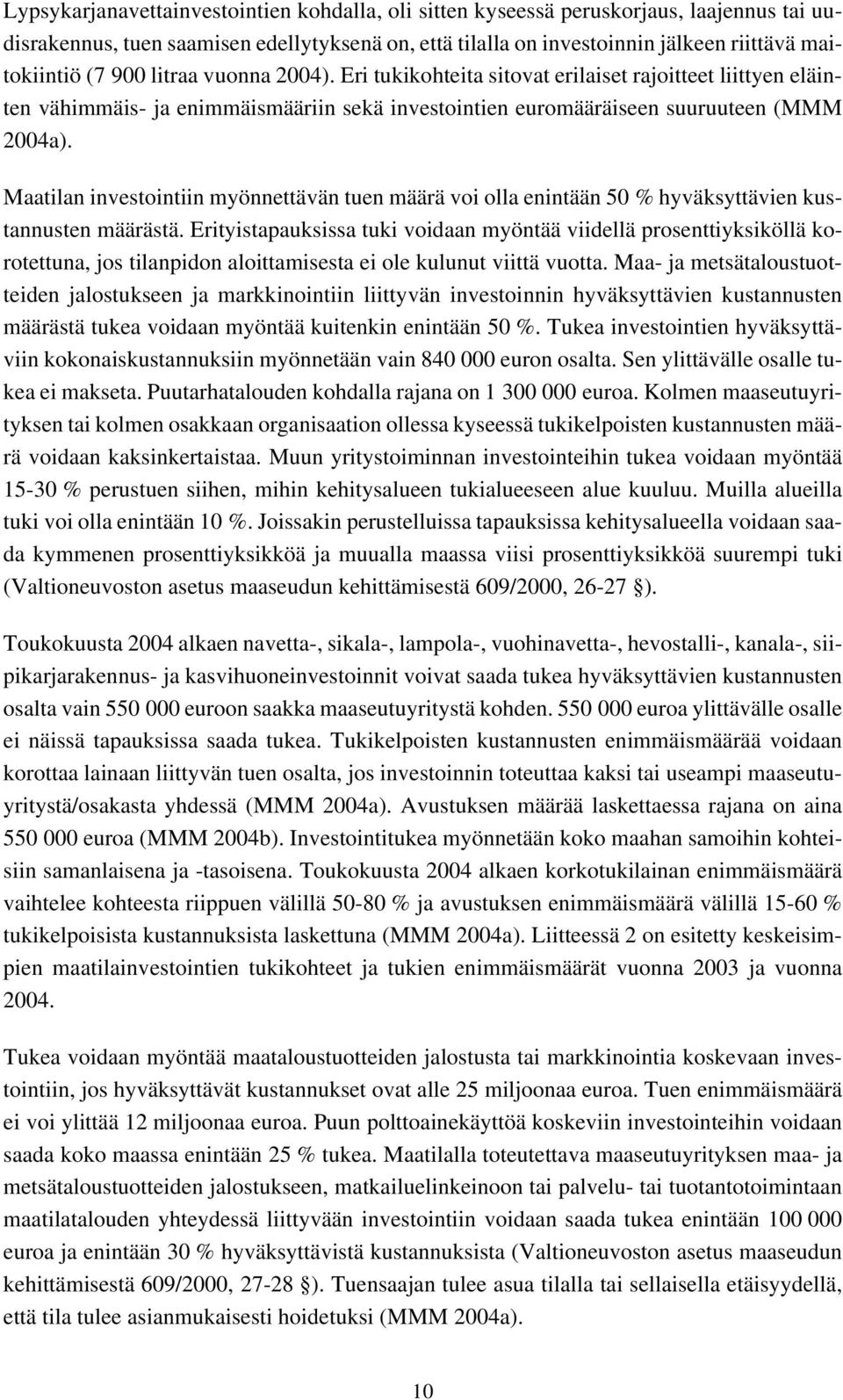 Maatilan investointiin myönnettävän tuen määrä voi olla enintään 50 % hyväksyttävien kustannusten määrästä.