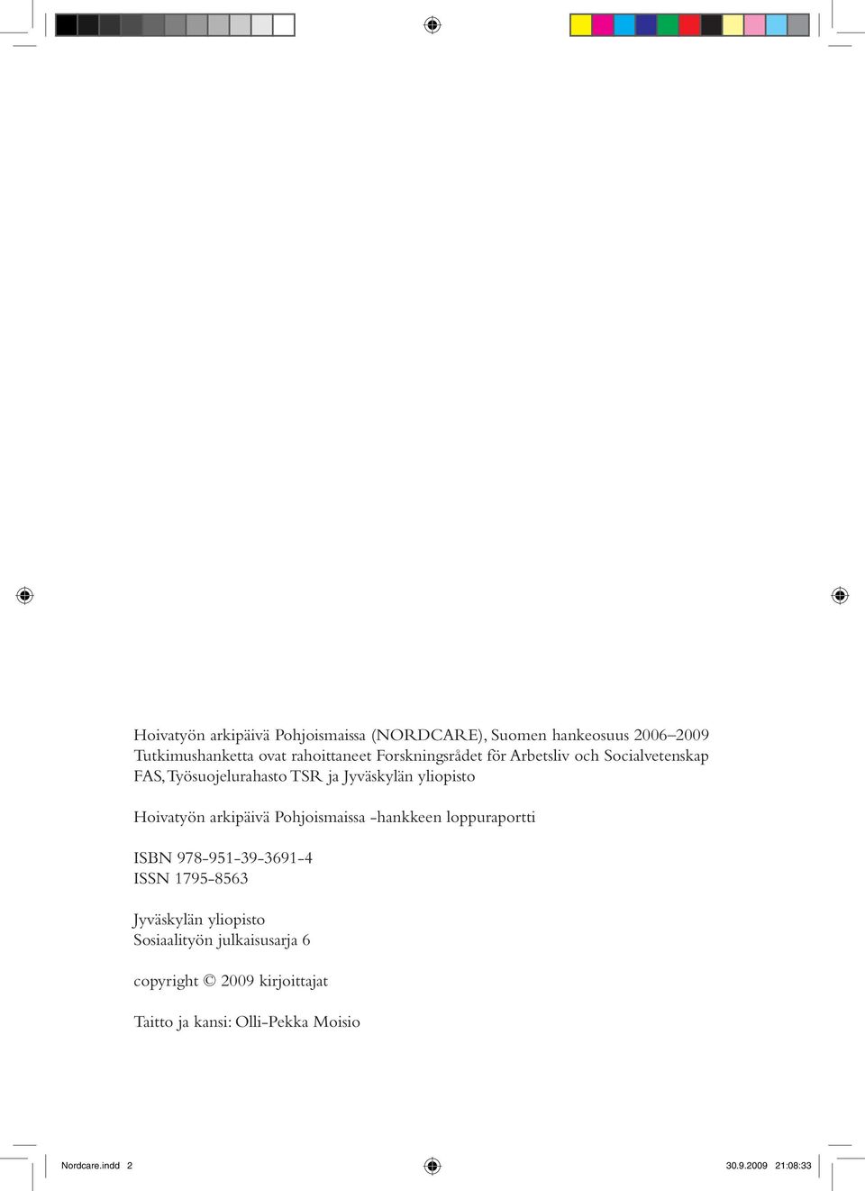 arkipäivä Pohjoismaissa -hankkeen loppuraportti ISBN 978-951-39-3691-4 ISSN 1795-8563 Jyväskylän yliopisto