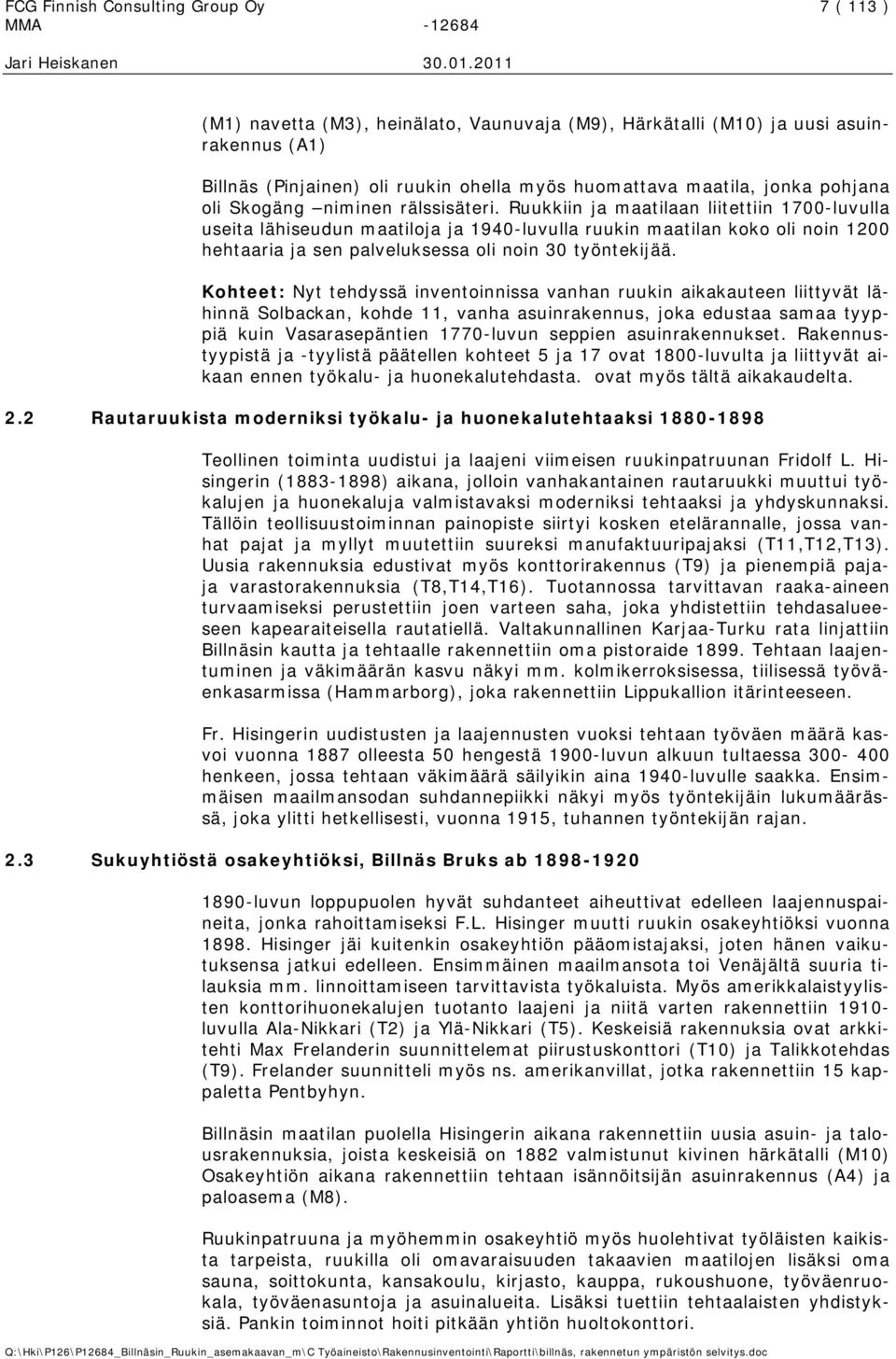 Ruukkiin ja maatilaan liitettiin 1700-luvulla useita lähiseudun maatiloja ja 1940-luvulla ruukin maatilan koko oli noin 1200 hehtaaria ja sen palveluksessa oli noin 30 työntekijää.