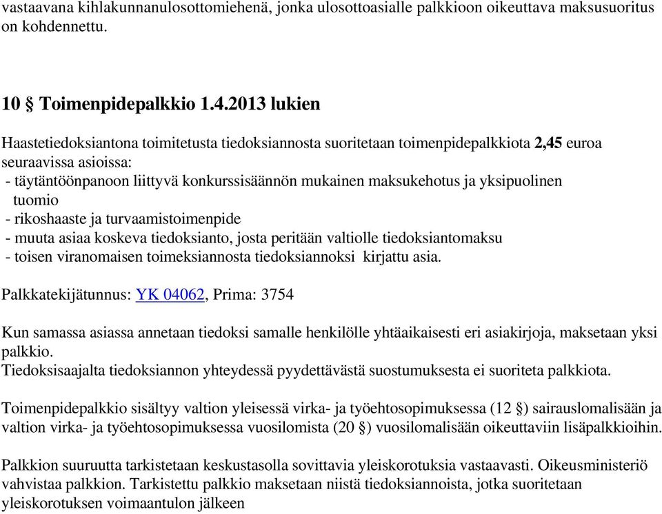 yksipuolinen tuomio - rikoshaaste ja turvaamistoimenpide - muuta asiaa koskeva tiedoksianto, josta peritään valtiolle tiedoksiantomaksu - toisen viranomaisen toimeksiannosta tiedoksiannoksi kirjattu