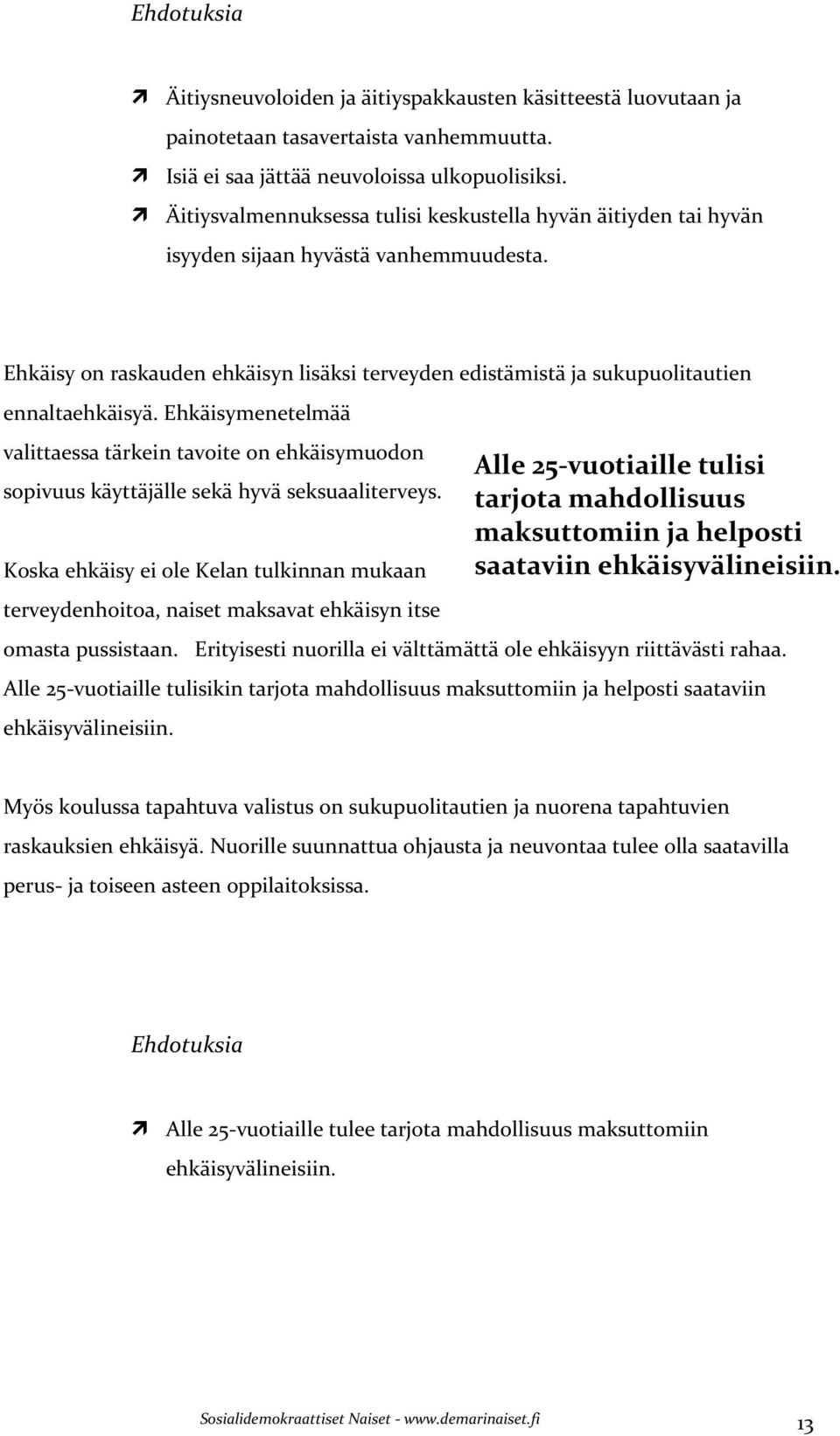 Ehkäisymenetelmää valittaessa tärkein tavoite on ehkäisymuodon sopivuus käyttäjälle sekä hyvä seksuaaliterveys.