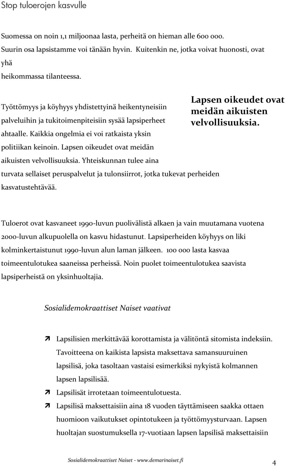 Kaikkia ongelmia ei voi ratkaista yksin politiikan keinoin. Lapsen oikeudet ovat meidän aikuisten velvollisuuksia.