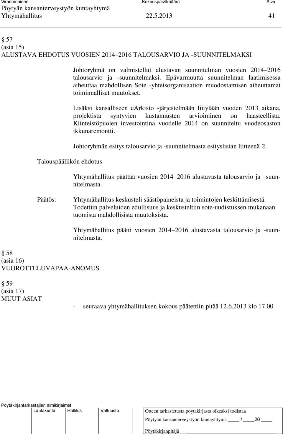 Epävarmuutta suunnitelman laatimisessa aiheuttaa mahdollisen Sote -yhteisorganisaation muodostamisen aiheuttamat toiminnalliset muutokset.