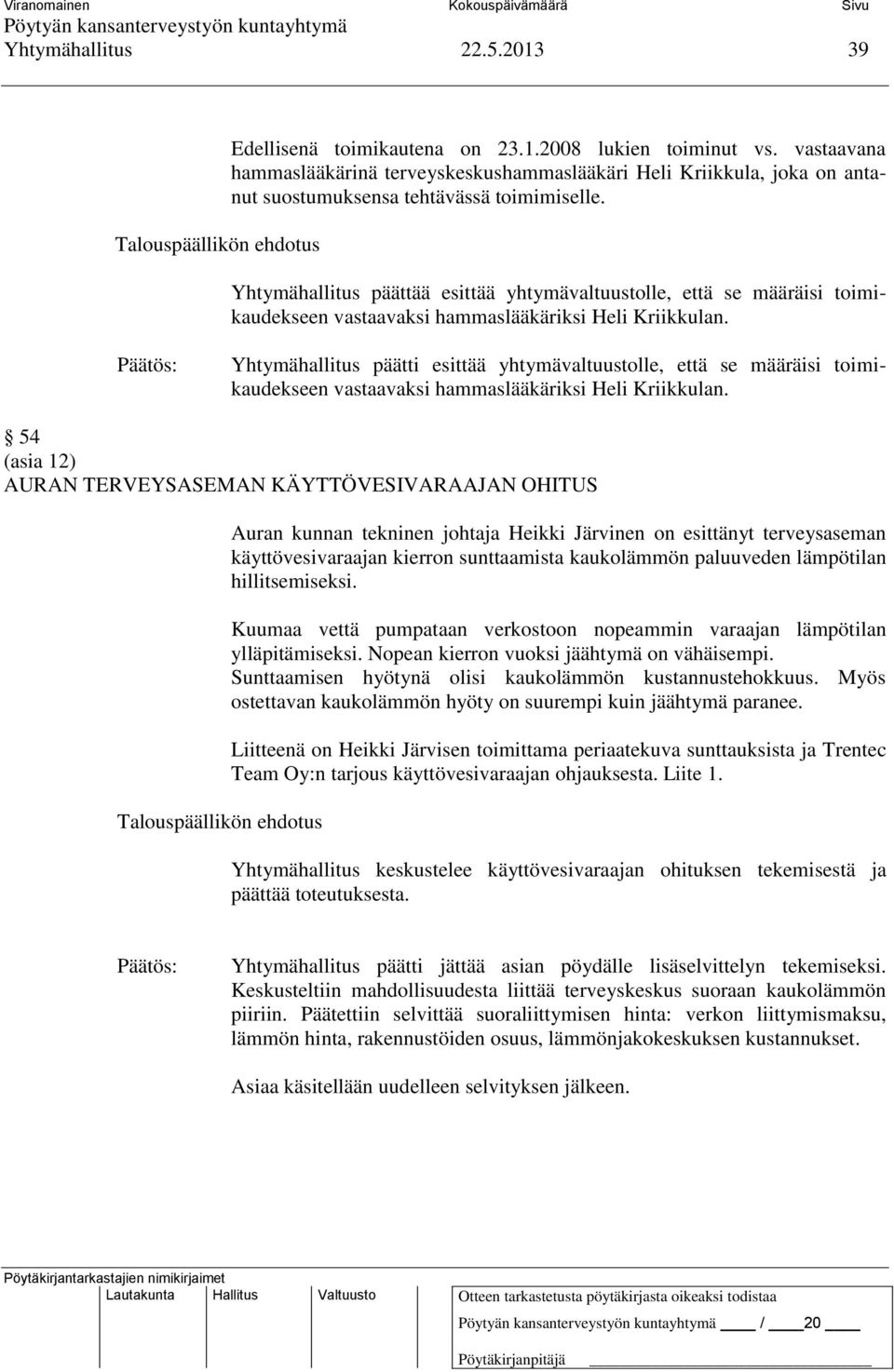 Yhtymähallitus päättää esittää yhtymävaltuustolle, että se määräisi toimikaudekseen vastaavaksi hammaslääkäriksi Heli Kriikkulan.