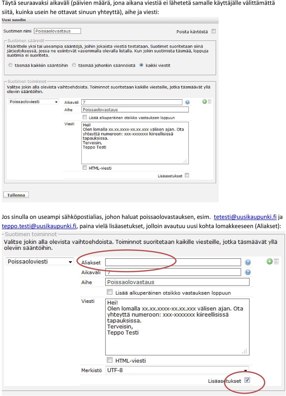 useampi sähköpostialias, johon haluat poissaolovastauksen, esim. tetesti@uusikaupunki.