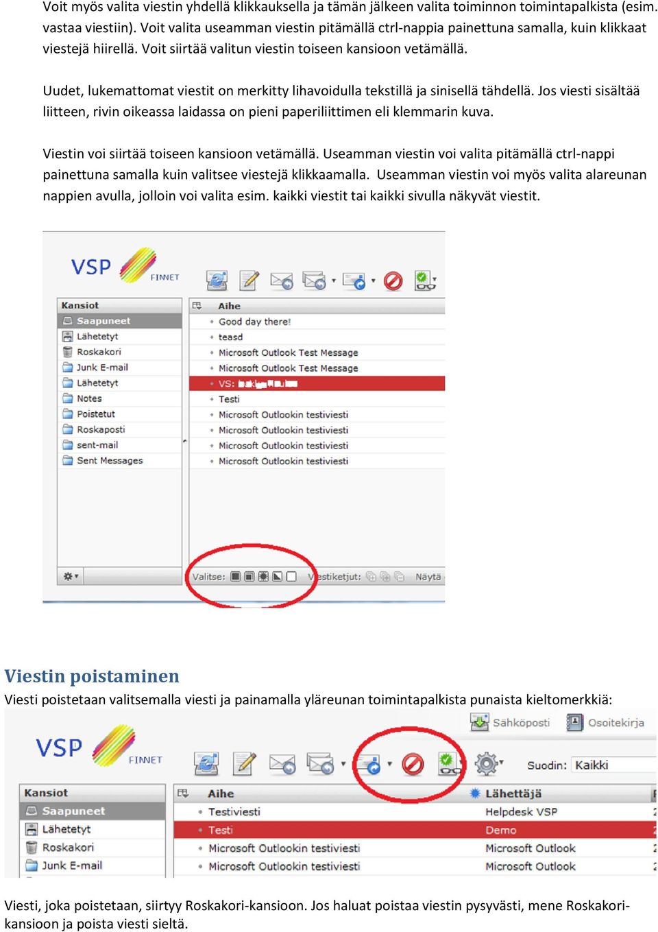 Uudet, lukemattomat viestit on merkitty lihavoidulla tekstillä ja sinisellä tähdellä. Jos viesti sisältää liitteen, rivin oikeassa laidassa on pieni paperiliittimen eli klemmarin kuva.