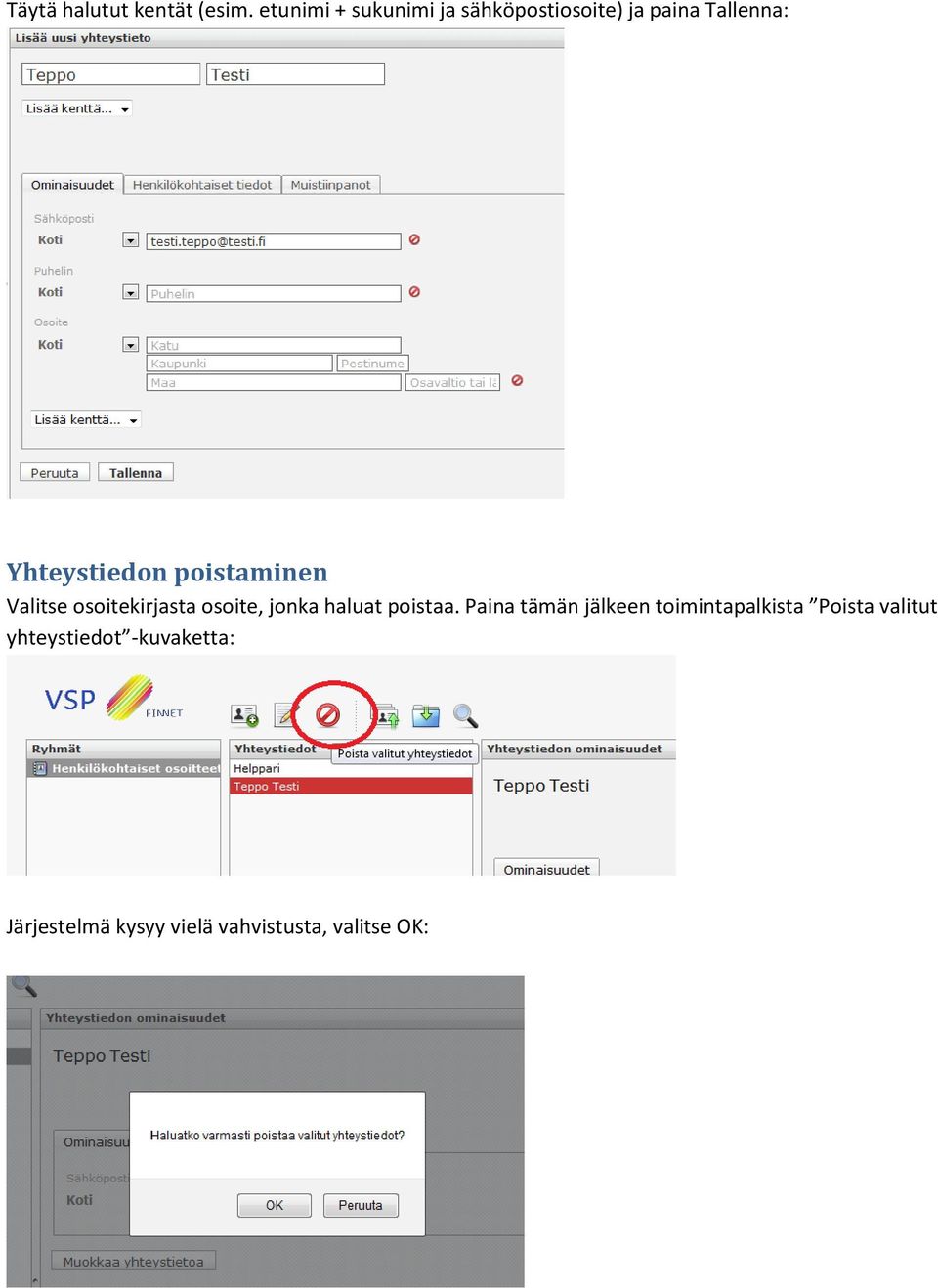 poistaminen Valitse osoitekirjasta osoite, jonka haluat poistaa.