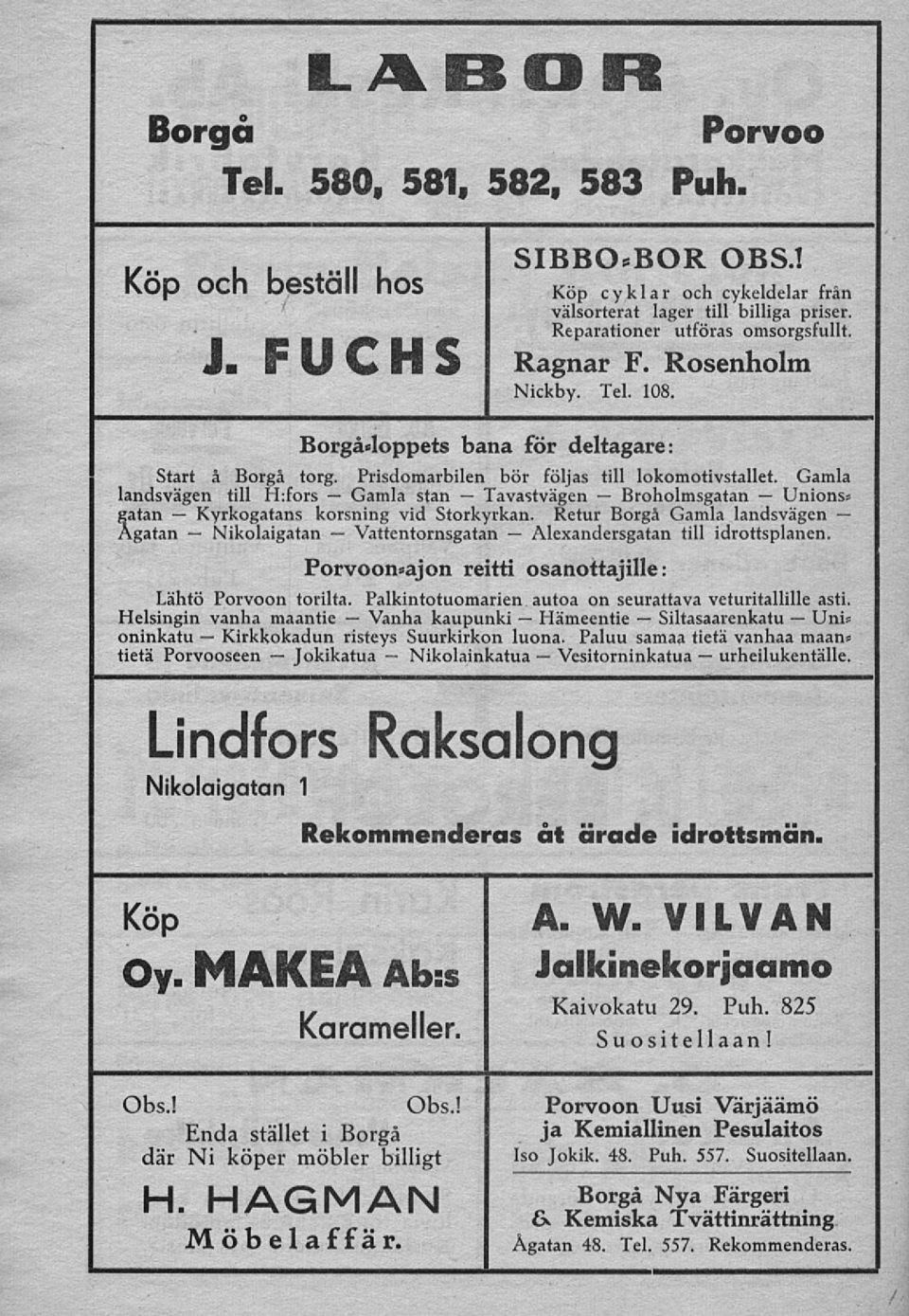 Rosenholm Nickby. Tel. 108. Borgådoppets bana för deltagare: Start å Borgå torg. Prisdomarbilen bör följas till lokomotivstallet.