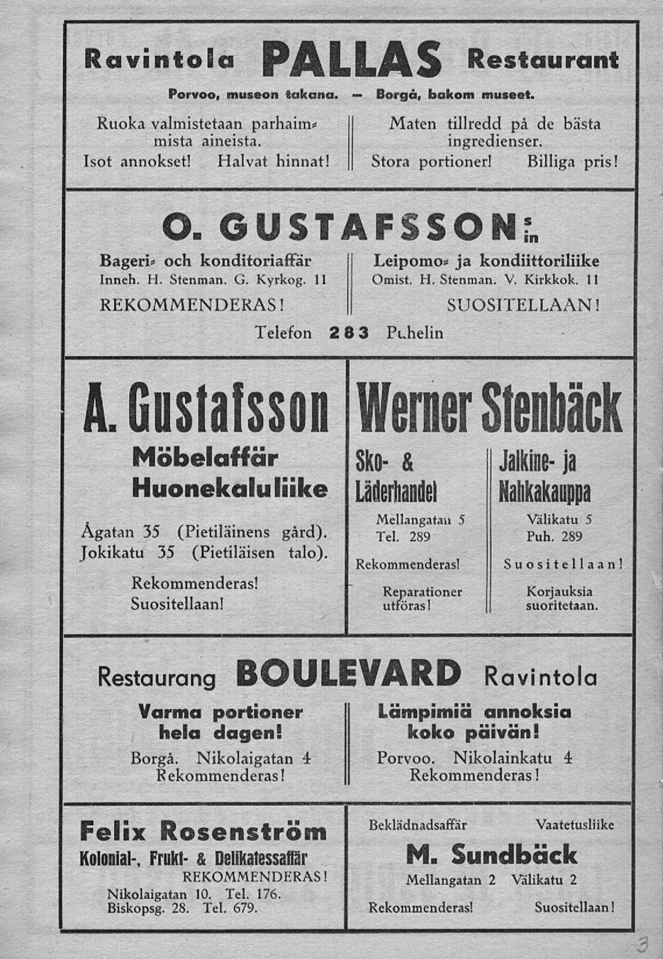 Telefon 28 3 Puhelin SUOSITELLAAN! A. Gustafsson Werner Stenbäck Möbelaffär Sko & Huonekaluliike Lädertiandel Ågatan 35 (Pietiläinens gård). Jokikatu 35 (Pietiläisen talo). Rekommenderas!