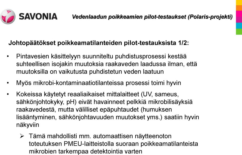 (UV, sameus, sähkönjohtokyky, ph) eivät havainneet pelkkiä mikrobilisäyksiä raakavedestä, mutta välilliset epäpuhtaudet (humuksen lisääntyminen, sähkönjohtavuuden muutokset