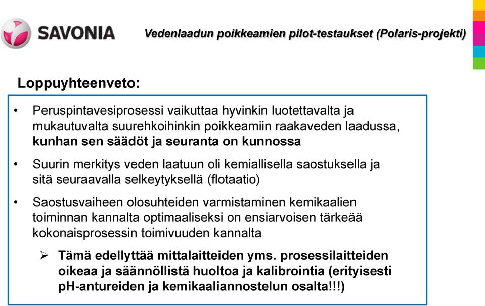 Saostusvaiheen olosuhteiden varmistaminen kemikaalien toiminnan kannalta optimaaliseksi on ensiarvoisen tärkeää kokonaisprosessin toimivuuden kannalta