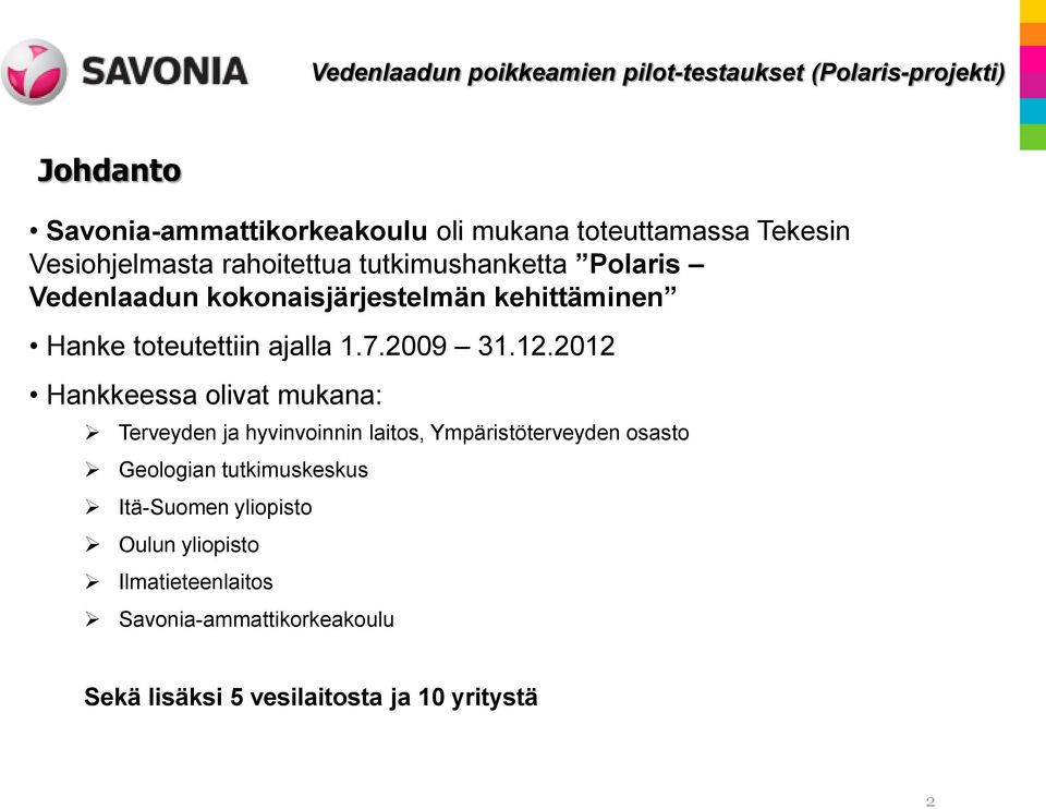 2012 Hankkeessa olivat mukana: Terveyden ja hyvinvoinnin laitos, Ympäristöterveyden osasto Geologian