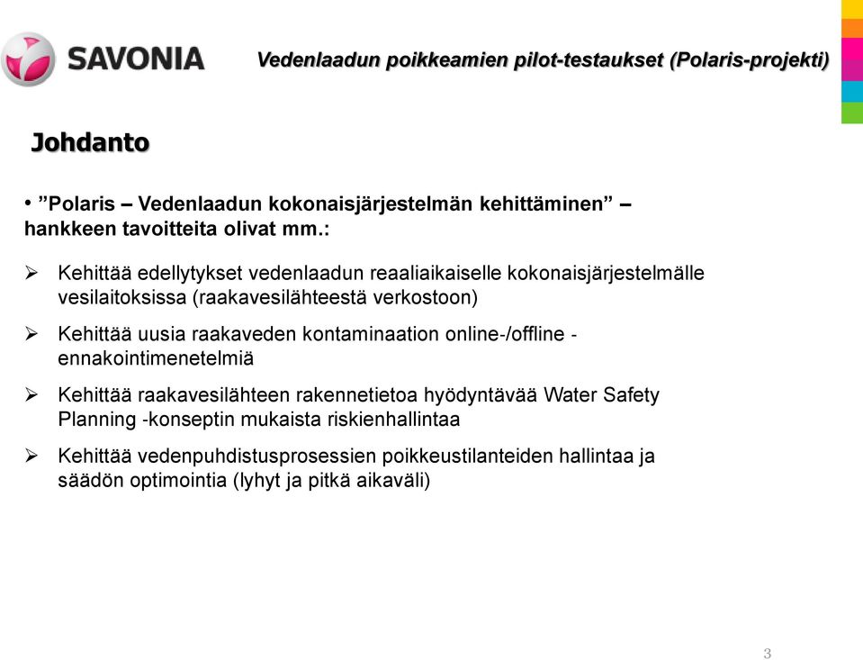 Kehittää uusia raakaveden kontaminaation online /offline ennakointimenetelmiä Kehittää raakavesilähteen rakennetietoa hyödyntävää