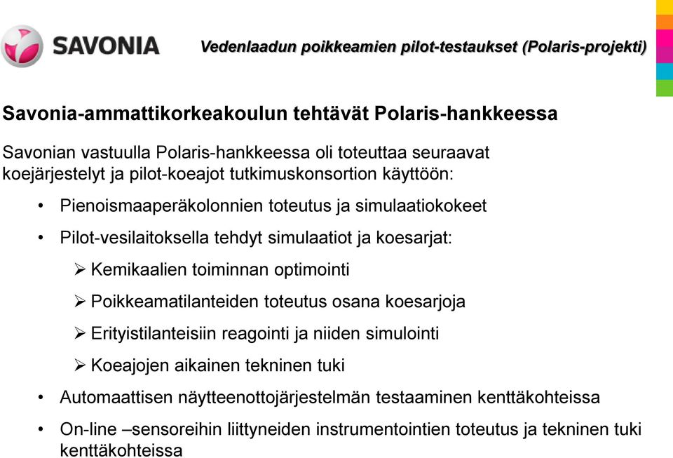 toiminnan optimointi Poikkeamatilanteiden toteutus osana koesarjoja Erityistilanteisiin reagointi ja niiden simulointi Koeajojen aikainen tekninen tuki