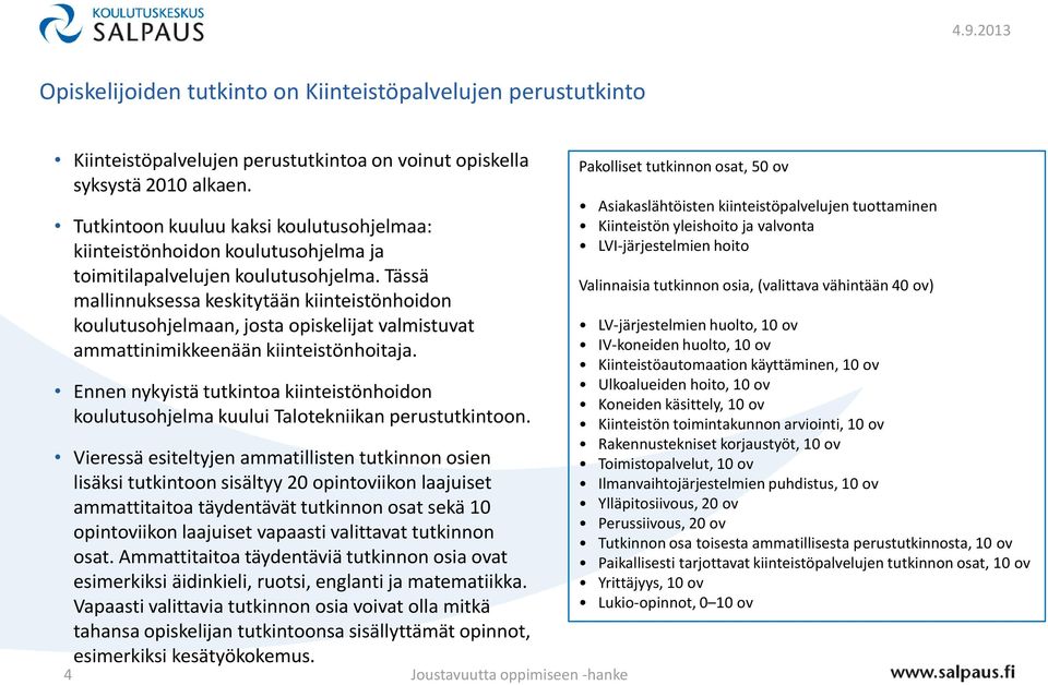 Tässä mallinnuksessa keskitytään kiinteistönhoidon koulutusohjelmaan, josta opiskelijat valmistuvat ammattinimikkeenään kiinteistönhoitaja.