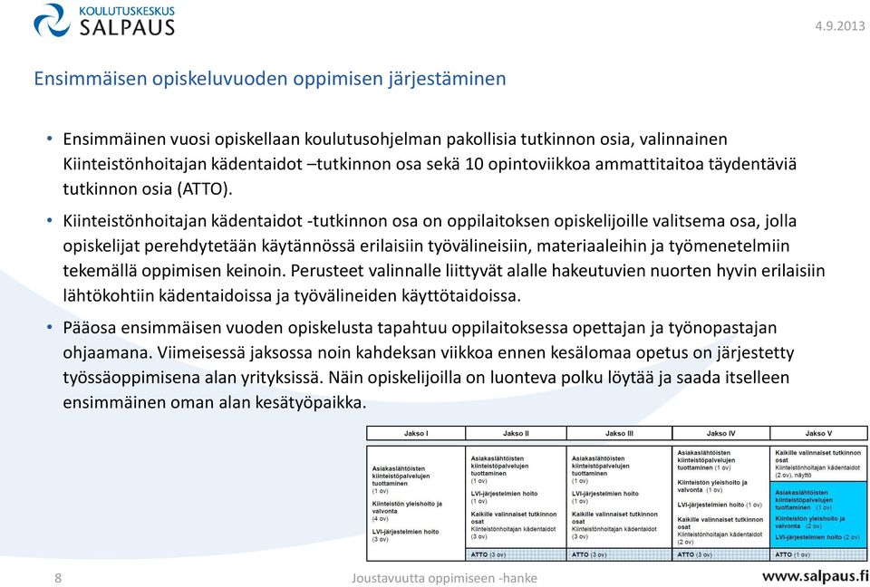 Kiinteistönhoitajan kädentaidot -tutkinnon osa on oppilaitoksen opiskelijoille valitsema osa, jolla opiskelijat perehdytetään käytännössä erilaisiin työvälineisiin, materiaaleihin ja työmenetelmiin