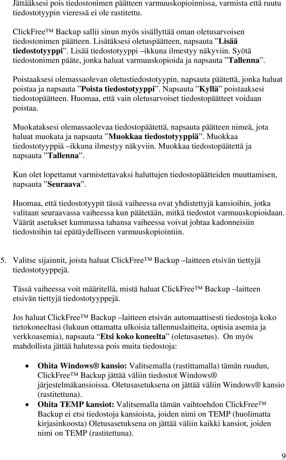 Syötä tiedostonimen pääte, jonka haluat varmuuskopioida ja napsauta Tallenna.