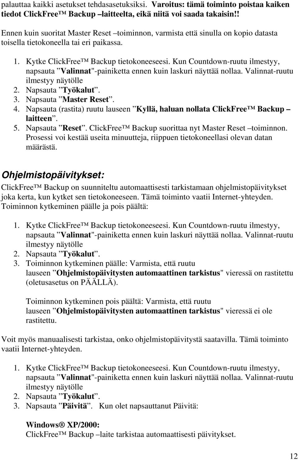 Kun Countdown-ruutu ilmestyy, napsauta Valinnat"-painiketta ennen kuin laskuri näyttää nollaa. Valinnat-ruutu ilmestyy näytölle 2. Napsauta Työkalut. 3. Napsauta Master Reset. 4.