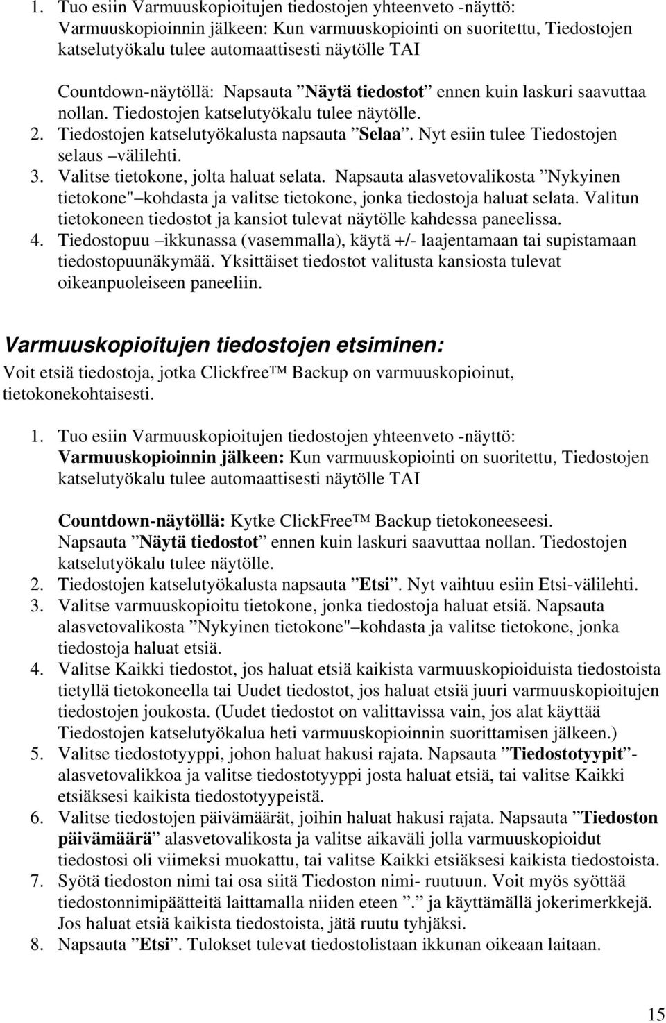 Nyt esiin tulee Tiedostojen selaus välilehti. 3. Valitse tietokone, jolta haluat selata. Napsauta alasvetovalikosta Nykyinen tietokone" kohdasta ja valitse tietokone, jonka tiedostoja haluat selata.