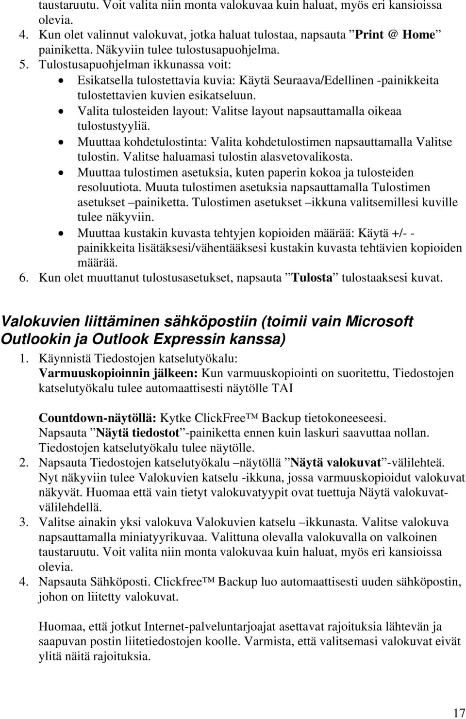 Valita tulosteiden layout: Valitse layout napsauttamalla oikeaa tulostustyyliä. Muuttaa kohdetulostinta: Valita kohdetulostimen napsauttamalla Valitse tulostin.