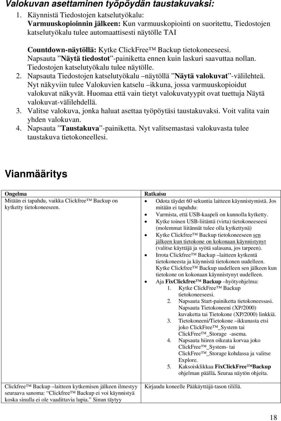 Backup tietokoneeseesi. Napsauta Näytä tiedostot -painiketta ennen kuin laskuri saavuttaa nollan. Tiedostojen katselutyökalu tulee näytölle. 2.
