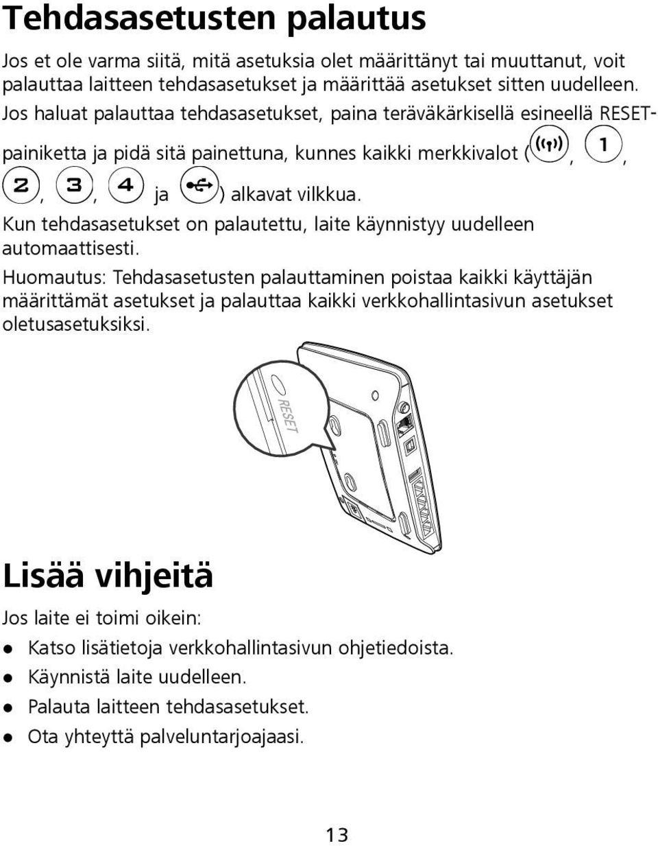 Kun tehdasasetukset on palautettu, laite käynnistyy uudelleen automaattisesti.