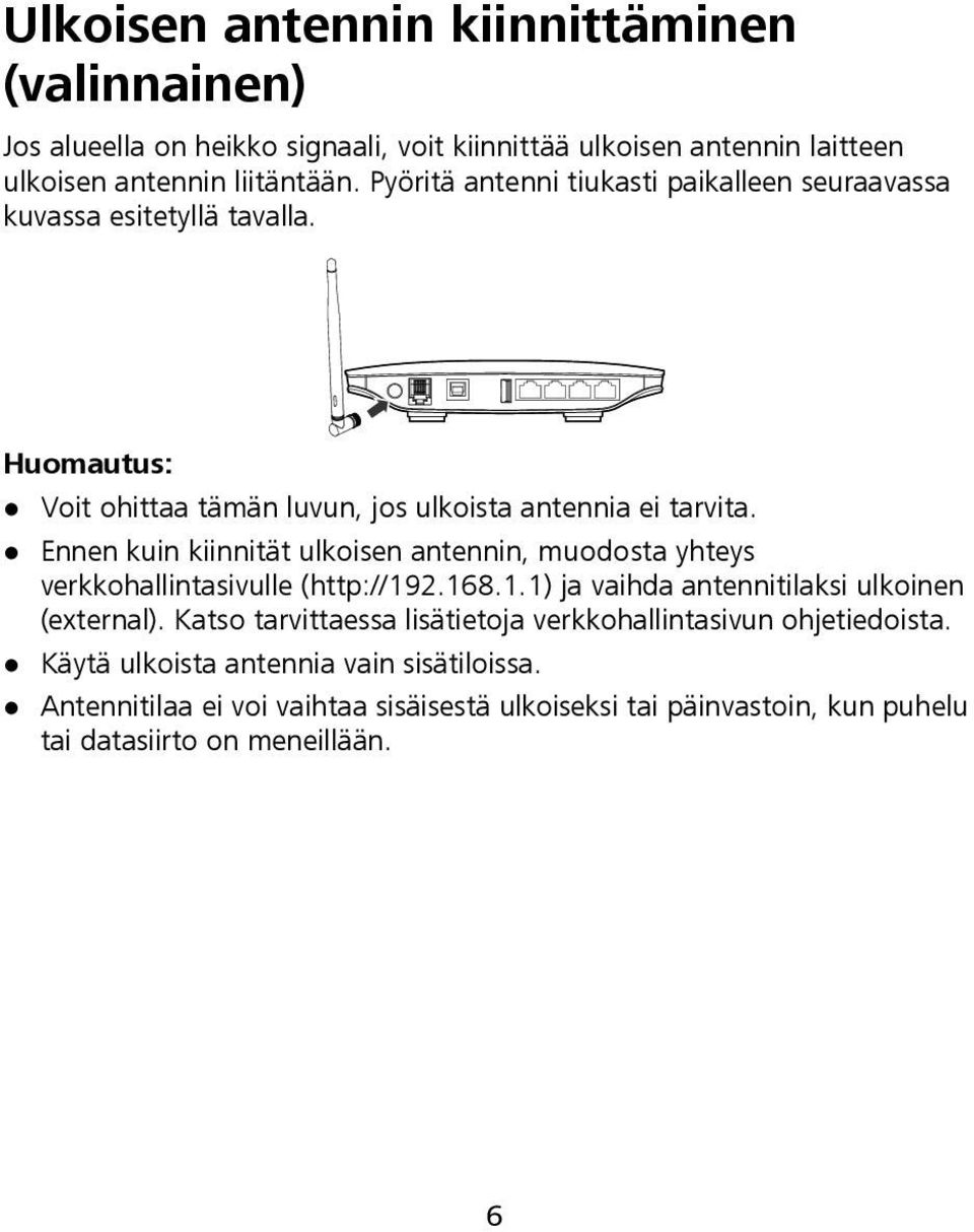 Ennen kuin kiinnität ulkoisen antennin, muodosta yhteys verkkohallintasivulle (http://192.168.1.1) ja vaihda antennitilaksi ulkoinen (external).