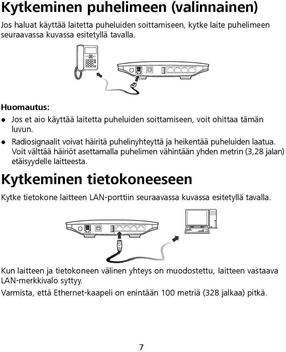 Voit välttää häiriöt asettamalla puhelimen vähintään yhden metrin (3,28 jalan) etäisyydelle laitteesta.