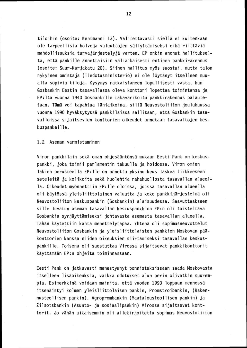 Siihen hallitus myös suostui, mutta talon nykyinen omistaja (Tiedotusministeriö) ei ole löytänyt itselleen muualta sopivia tiloja.